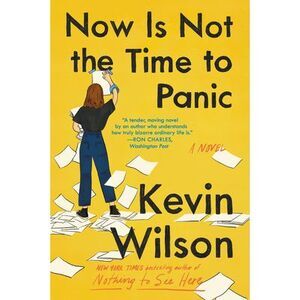Now Is Not the Time to Panic -- Kevin Wilson